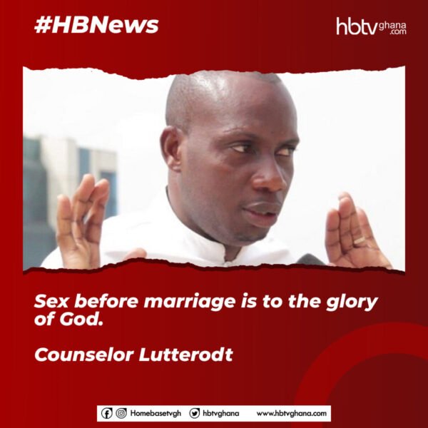 Sex Before Marriage Is To The Glory Of God – Counsellor Lutterodt