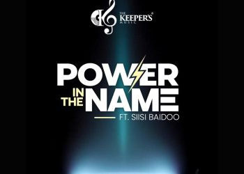 The Keeper’s Music releases ‘Power In The Name’ featuring Pastor Siisi Baidoo