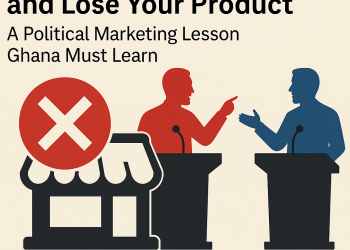 Focus on the Competition and Lose Your Product: A Political Marketing Lesson Ghana Must Learn