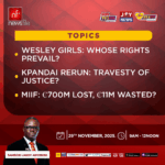 This Saturday on Newsfile: Wesley Girls brouhaha, Kpandai election rerun and MIIF GH¢11m spending on foreign travel